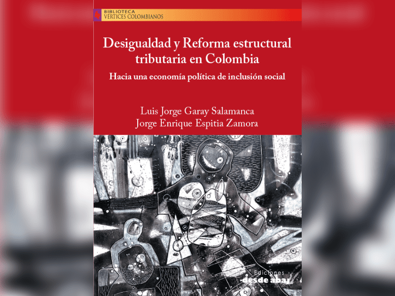 Desigualdad y Reforma estructural tributaria en Colombia:Hacia una economía política de inclusión social<br />
