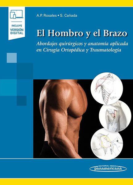 El Hombro y el Brazo. Abordajes quirúrgicos y anatomía aplicada en Cirugía Ortopédica y Traumatología. Incluye eBook