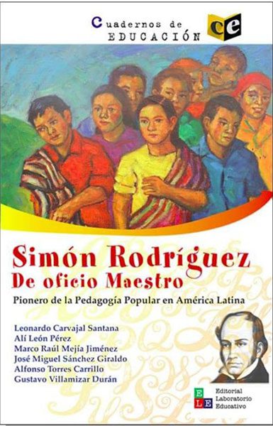 Simón Rodríguez. De oficio Maestro. Pionero de la pedagogía popular en América Latina