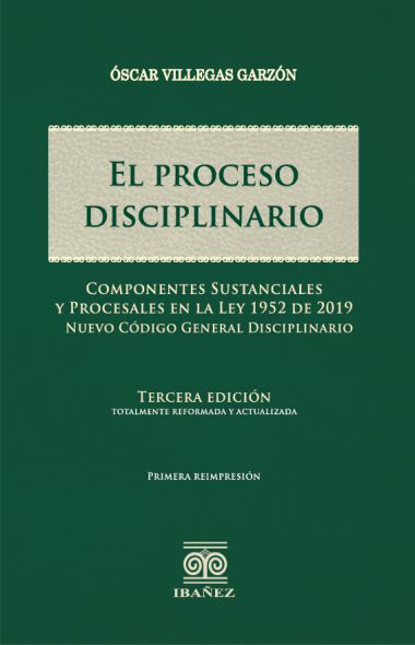 EL PROCESO DISCIPLINARIO. COMPONENTES SUSTANCIALES Y PROCESALES EN LA LEY 1952 DE 2019. TERCERA EDICIÓN