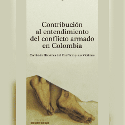 Contribución al entendimiento del conflicto armado en Colombia: Comisión histórica del conflicto.