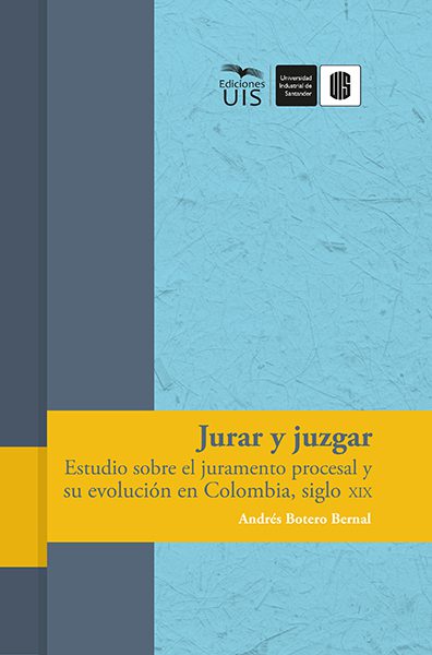 Jurar y juzgar. Estudio sobre el juramento procesal y su evolución en Colombia, Siglo XIX
