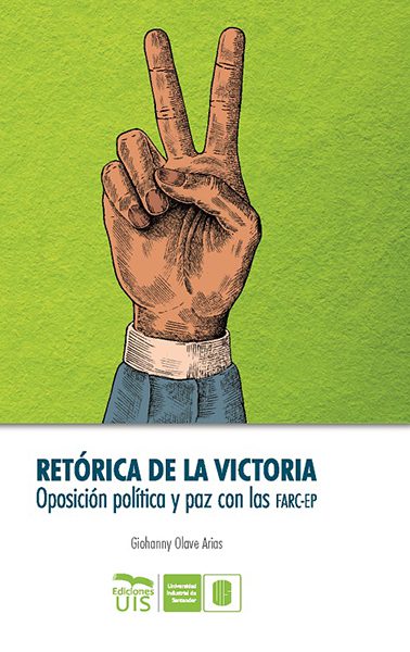 Retórica de la victoria. Oposición política y paz con las FARC-EP